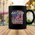 Just Here To Bang 4Th Of July American Flag Fourth Of July Coffee Mug Unique Gifts