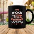 Koch Name Gift If Koch Cant Fix It Were All Screwed Coffee Mug Funny Gifts