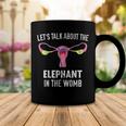 Lets Talk About The Elephant In The Womb Coffee Mug Unique Gifts