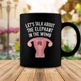 Lets Talk About The Elephant In The Womb Feminist Coffee Mug Unique Gifts