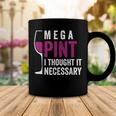 Mega Pint I Thought It Necessary Wine Glass Funny Coffee Mug Unique Gifts