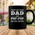 Mens I Have Two Titles Dad And Pop-Pop And I Rock Them Both Coffee Mug Unique Gifts