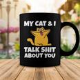 My Cat And I Talk Shit About You 310 Shirt Coffee Mug Funny Gifts