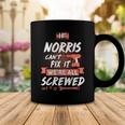 Norris Name Gift If Norris Cant Fix It Were All Screwed Coffee Mug Funny Gifts