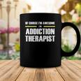 Of Course Im Awesome Addiction Therapist Coffee Mug Unique Gifts