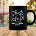 Oh Ship Its An Anniversary Trip Oh Ship Cruise Coffee Mug Unique Gifts