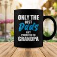 Only The Best Dad Get Promoted To Grandpa Fathers DayShirts Coffee Mug Unique Gifts