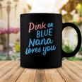 Pink Or Blue Nana Loves You Gender Baby Reveal Party Grandma Coffee Mug Unique Gifts Pink Or Blue Nana Loves You Gender Baby Reveal Party Grandma Coffee Mug Unique Gifts