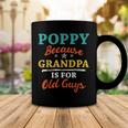 Poppy Because Grandpa Is For Old Guys V3 Coffee Mug Funny Gifts