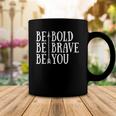Positive Attitude Independent Strong Be Bold Be Brave Be You Coffee Mug Unique Gifts