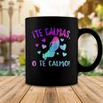 Te Calmas O Te Calmo Hispanic Spanish Latina Mexican Women Coffee Mug Unique Gifts