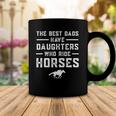 The Best Dads Have Daughters Who Ride Horses Equestrian Dad Coffee Mug Unique Gifts