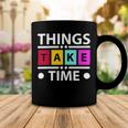 Things Take Time 772 Trending Shirt Coffee Mug Funny Gifts