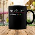 To Do List Your Mom 515 Trending Shirt Coffee Mug Funny Gifts