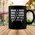 Womens Drink A Beer Sing A Song Make A Friend We Get Along Coffee Mug Unique Gifts