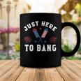 Womens Fourth Of July 4Th Of July Im Just Here To Bang Funny Coffee Mug Funny Gifts
