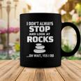 Womens I Dont Always Stop And Look At Rocks Funny Lapidary Coffee Mug Unique Gifts