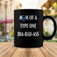 Womens Mom Of A Type One Dia-Bad-Ass Diabetic Son Or Daughter Gift Coffee Mug Unique Gifts