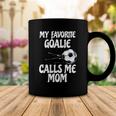 Womens My Favorite Goalie Calls Me Mom - Proud Mom Coffee Mug Unique Gifts