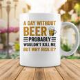 A Day Without Beer Why Risk It Funny Saying Beer Lover Drinker Coffee Mug Funny Gifts