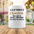 A Day Without Chocolate Is Like Just Kidding I Have No Idea Funny Quotes Gift For Chocolate Lovers Coffee Mug Funny Gifts