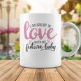 Baby Shower Text Design I Am Already In Love With My Future Baby Coffee Mug Funny Gifts