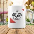 Dont Look Back Youre Not Going That Way Coffee Mug Funny Gifts