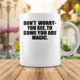 Dont Worry You See To Some You Are Magic Inspirational Quote Coffee Mug Funny Gifts