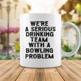 Drinking Team With A Bowling Problem Coffee Mug Funny Gifts