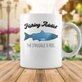 Fishing Lovers Fishing Addict The Struggle Is Reel Coffee Mug Funny Gifts