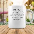 Funny Im Not Trying To Be Difficult It Just Comes Naturally Coffee Mug Funny Gifts