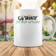 Go Shorty Its Your Birthday Coffee Mug Funny Gifts