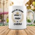 Hold My Crown While I Finish My Chemo V6 Coffee Mug Funny Gifts