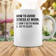 How To Avoid Stress At Work Dont Go To Work Coffee Mug Funny Gifts