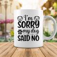 Im Sorry My Dog Said No 767 Trending Shirt Coffee Mug Funny Gifts