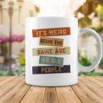 Its Weird Being The Same Age As Old People Retro Sarcastic V2 Coffee Mug Funny Gifts