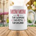 Mom Mom Grandma Gift Mom Mom The Woman The Myth The Legend Coffee Mug Funny Gifts