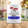 My Dog Is Smarter Than Your President Coffee Mug Funny Gifts