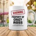 Ross Name Gift Warning Property Of Crazy Ross Coffee Mug Funny Gifts