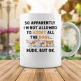 So Apparently Im Not Allowed To Adopt All The Dogs Coffee Mug Funny Gifts