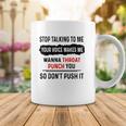 Stop Talking To Me Your Voice Makes Me Wanna Throat Punch You So Dont Push It Funny Coffee Mug Unique Gifts