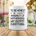 To Be Honest Im Just Winging It Life Motherhood My Outfit Everything 688 Shirt Coffee Mug Funny Gifts