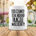 Too Clumsy To Be Around Fragile Masculinity 345 Shirt Coffee Mug Funny Gifts