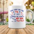 You Look Like 4Th Of July Makes Me Want A Hot Dogs Real Bad V2 Coffee Mug Funny Gifts