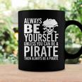 Always Be Yourself Unless You Can Be A Pirate Coffee Mug Gifts ideas