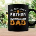 Any Man Can Be A Father For Fathers & Daddys Fathers Day Coffee Mug Gifts ideas