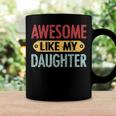 Awesome Like My Daughter Parents Day V2 Coffee Mug Gifts ideas