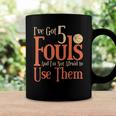 Basketball Ive Got 5 Fouls And Im Not Afraid To Use Them Coffee Mug Gifts ideas