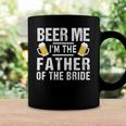 Beer Me Im The Father Of The Bride Gift Gift Funny Coffee Mug Gifts ideas