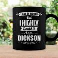 Dickson Name Gift I May Be Wrong But I Highly Doubt It Im Dickson Coffee Mug Gifts ideas